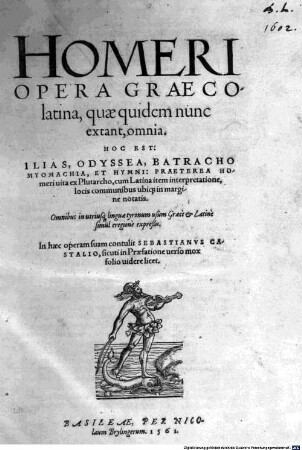 Homeri Opera Graecolatina, quae quidam nunc extant, omnia : Hoc Est: Ilias, Odyssea, Batrachomyomachia, Et Hymni: Praeterea Homeri uita ex Plutarcho, cum Latina item interpretatione ...