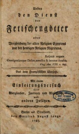 Über den Dienst der Fetischengötter oder Vergleichung der alten Religion Egyptens mit der heutigen Religion Nigritiens : Mit einem Einleitungsversuch über Aberglauben, Zauberey und Abgötterey; und andern Zusätzen