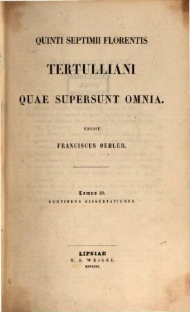 Quinti Septimii Florentis Tertulliani quae supersunt omnia, 3. Continens dissertationes