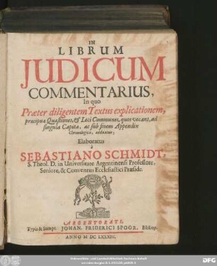 In Librum Iudicum Commentarius : In quo Praeter diligentem Textus explicationem, praecipuae Quaestiones, & Loci Communes, quos vocant, ad singula Capita, ac sub finem Appendix Chronologica, adduntur