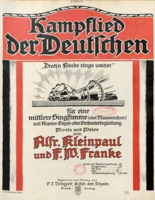 Kampflied der Deutschen : "Droh'n Feinde rings umher" ; für eine mittlere Singstimme (oder Massenchor) mit Klavier-, Orgel- oder Orchesterbegleitung
