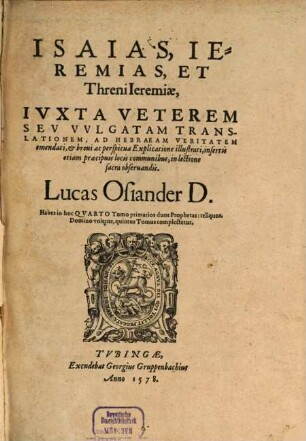 Isaias, Ieremias, et Threni Ieremiae : Ivxta Veterem Sev Vvlgatam Translationem, Ad Hebraeam Veritatem emendati, et breui ac perspicua Explicatione illustrati, insertis etiam praecipuis locis communibus, in lectione sacra obseruandis