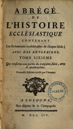 Abrégé De L'Histoire Ecclésiastique : Contenant Les événemens considérables de chaque siècle, Avec Des Refléxions, 6