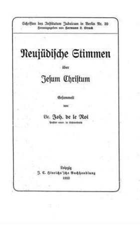 Neujüdische Stimmen über Jesum Christum / gesammelt von Joh. de Le Roi