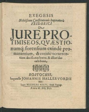 Exegesis Nobilißimae Constituttionis Imperatoris Friderici De Iure Protimiseos, Quaestionumq[ue] forensium exinde promanantium, & cotidie occurrentium decisiones breves & dilucidas exhibens,