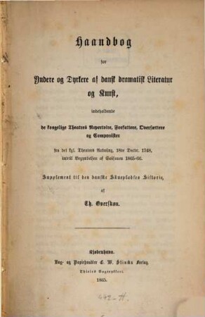 Den danske Skueplads : i dens Historie, fra de første Spor af danske Skuespil indtil vor Tid, [8]. Haandbog for andere og Dyrkere af dansk dramatisk Literatur og Kunst, ... : Supplement til den danske Skuepladses Historie