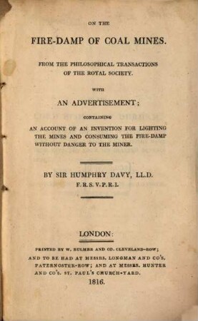 On the fire-damp of coal mines : From the philosophical transactions of the royal society. With an advertisement ; containing an account of an invention for lighting the mines and consuming the fire-damp without danger to the miner