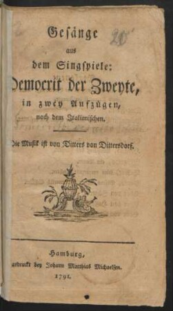 Gesänge aus dem Singspiele: Democrit der Zweyte : in zwey Aufzügen, nach dem Italienischen.