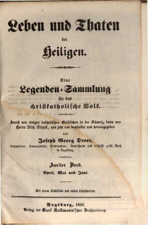 Leben und Thaten der Heiligen : eine Legenden-Sammlung für das christkatholische Volk, 2. April, Mai und Juni