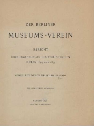 Der Berliner Museums-Verein : Bericht über Erwerbungen des Vereins in den Jahren 1894 und 1895