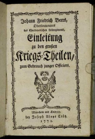 Johann Friedrich Beers, Oberlieutenants des Churbayerischen Leibregiments, Einleitung zu den großen Kriegs-Theilen : zum Gebrauch junger Officiers