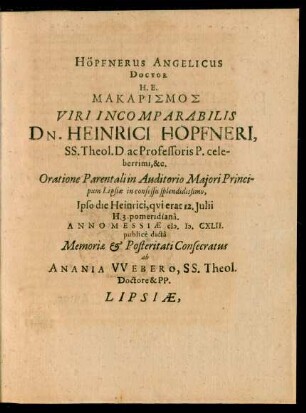Höpfnerus Angelicus Doctor H.E. Makarismos Viri Incomparabilis Dn. Heinrici Höpfneri, SS. Theol D. [...]