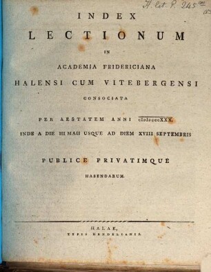 Index lectionum in Academia Fridericiana Halensi cum Vitebergensi Consociata ... publice privatimque habendarum. SS 1830