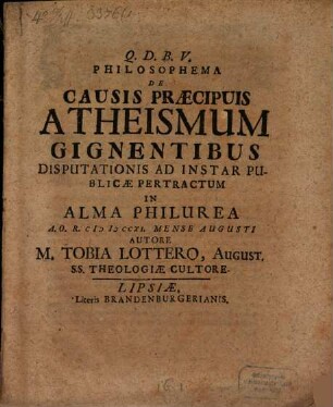 Philosophema De Causis Praecipuis Atheismum Gignentibus : Disputationis Ad Instar Publicae Pertractum In Alma Philurea A. O. R. MDCCXI. Mense Augusti