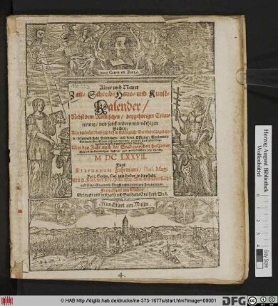 Calenders/ Ubers Jahr nach der Gnadenreichen Geburt Jesu Christi/ deß wahren Messiae und Heylandes der Welt/ MDCLXXVII. Erleuterung : Darinnen/ was vorhero kurtz abgefasset/ außführlicher beschrieben ... was/ an allerhand contingentischen Sachen/ auß dem gestirnten Himmel .. in der Lufft und auff Erden erfolgen könte/ [et]c.