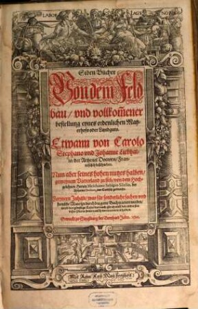 Siben Bücher Von dem Feldbau vnd vollkom[m]ener bestellung eynes ordenlichen Mayerhofs oder Landguts