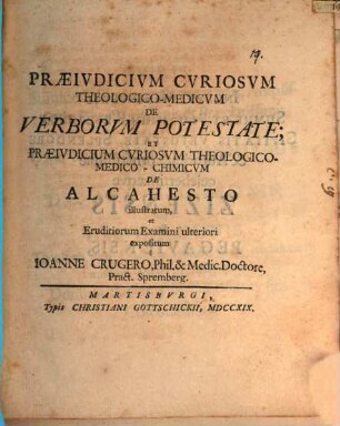 Praeiudicium curiosum theol. med. de verborum potestate, et praeiudicium cur. theol. med. chim. de alcahesto illustratum