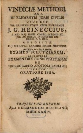 Vindiciae Methodi qua in elementis iuris civilis usus est vir ... J. G. Heinecius ... : opositae Schutzii examini eiusdem methodi ...