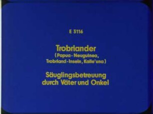 Trobriander (Papua-Neuguinea, Trobriand-Inseln, Kaile'una) - Säuglingsbetreuung durch Väter und Onkel