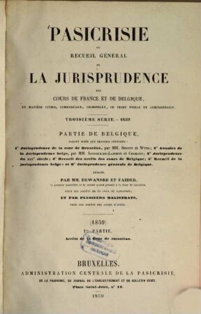 Pasicrisie ou recueil général de la jurisprudence des Cours de France et de Belgique. Série 3. 1859