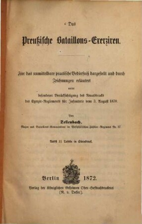 Das Preußische Bataillons-Exerziren : für das unmittelbare practische Bedürfniß dargestellt und durch Zeichnungen erläutert unter besonderer Berücksichtigung des Neuabdrucks des Exerzir-Reglements für Infanterie vom 3. August 1870