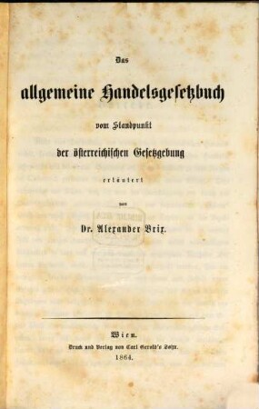 Das allgemeine Handelsgesetzbuch vom Standpunkt der österreichischen Gesetzgebung erläutert von Dr. Alexander Brix