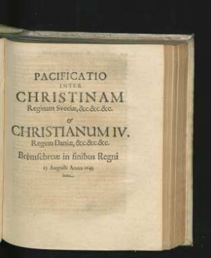 Pacificatio Inter Christinam Reginam Sveciae & c. & Christianum IV. Regem Daniae ... 13. Augusti Anno 1645.