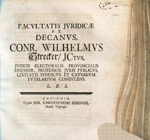 Facultatis Iuridicae P.T. Decanus, Conr. Wilhelmus Strecker ... L.B.S.