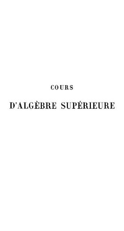 Tome 1: Cours d'Algèbre supérieure. Tome 1