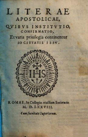 Literae Apostolicae, quibus institutio, confirmatio et varia privilegia continentur societatis Jesu