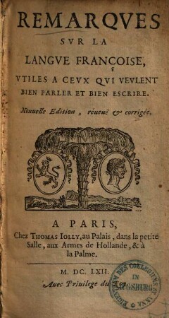 Remarques sur la langue francoise, utiles à ceux qui veulent bien parler et bien escrire