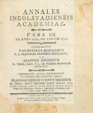 Annales Ingolstadiensis Academiae. Pars III, Ab Anno 1672. Ad Annum 1772.