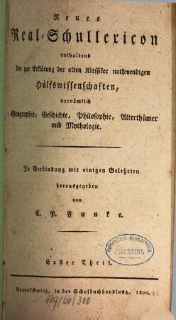 Neues Real-Schullexicon : enthaltend die zur Erklärung der alten Klassiker nothwendigen Hülfswissenschaften, vornämlich Geographie, Geschichte, Philosophie, Alterthümer und Mythologie, 1