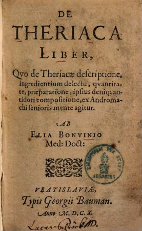 De theriaca liber : quo de theriacae descriptione, ingredientium delectu, quantitate, praeparatione ... agitur