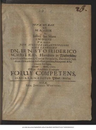 Iovae Opt. Max. ut & Maiorum in Illustri hac Salana Indultu Praeside ... Dn. Ernesto Friderico Schrötero ... ad diem Martii, 1665. sistet in Auditorio ICtorum Forum Competens, Daniel Benedictus Pfort/ Silesius
