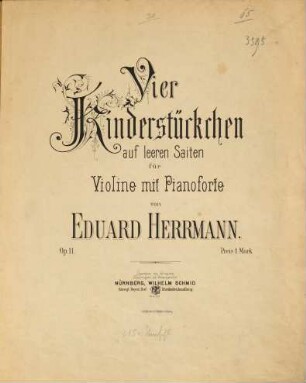 IV Kinderstückchen : auf leeren Saiten für Violine & Pianoforte ; op. 11
