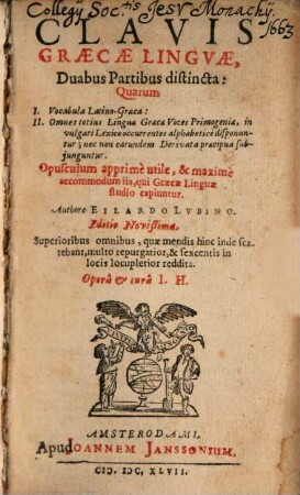 Clavis graecae linguae : duabus partibus distincta, quarum I. vocabula latino graeca, II. omnes totius linguae graecae voces primo geniae ...