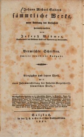 Johann Michael Sailer's sämmtliche Werke. 40, Vermischte Schriften : mit einer Zusammenstellung der Inhalts-Verzeichnisse sämmtlicher Werke