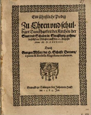 Ein Christliche Predig Zu Ehren vnd schuldiger Danckbarkeit der Kirchen, der Statt vnd Schulen in Straßburg gethon, daselbst im Münster, auff den 20. Augusti Anno M.D.LXXXIIII.
