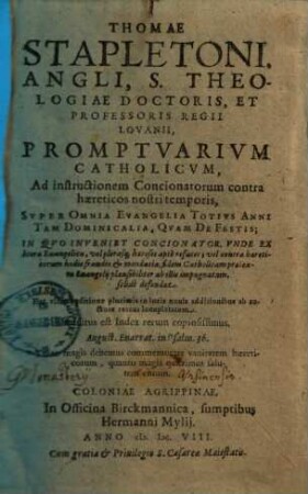 Thomae Stapletoni, Angli, S. Theologiae Doctoris, Et Professoris Regii Lovanii, Promptuarium Catholicum : Ad instructionem Concionatorum contra haereticos nostri temporis, Super omnia Evangelia Totius Anni ..., [1]