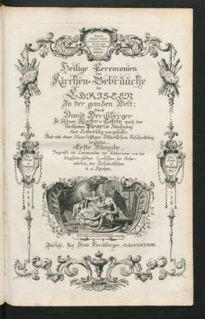 Heilige Ceremonien und Kirchen-Gebräuche der Christen in der ganzen Welt ... Erste Ausgabe. Begreift die Ceremonien der Lutheraner von der Augspurgischen Confession, Der Reformirten, der Holländischen u.a. Kirchen