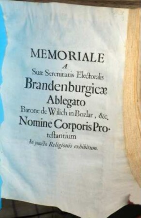 Memoriale A Suae Serenitatis Electoralis Brandenburgicae Ablegato Barone de Wilich in Bozlar, &c. Nomine Corporis Protestantium In puncto Religionis exhibitum