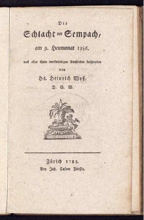 Die Schlacht vor Sempach, am 9. Heumonat 1386. nach allen ihren merkwuerdigen Umständen beschrieben