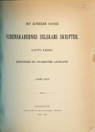 Det Kongelige Danske Videnskabernes Selskabs skrifter. Historisk og filosofisk afdeling = Section des lettres : = Mémoires de l'Académie Royale des Sciences et des Lettres de Danemark. 6. R., 2. 1888/89