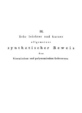 III. Sehr leichter und kurzer allgemeiner synthetischer Beweis des binomischen und polynomischen Lehrsatzes.