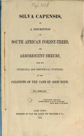 Silva Capensis, or description of south African forest-trees, and arborescent shrubs, used for technical and oeconomical purposes, by the colonists of the Cape of Good Hope
