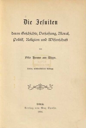 Die Jesuiten, deren Geschichte, Verfassung, Moral, Politik, Religion und Wissenschaft