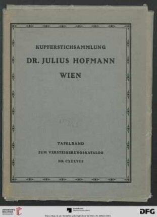 Tafelbd.: Kupferstichsammlung Dr. Julius Hofmann, Wien: dabei Dubletten eines bedeutenden staatlichen Kupferstichkabinetts und einige andere Beiträge ; vollständige Übersicht über die Graphik aller Schulen des 15. bis 19. Jahrhunderts in einer reichen Zsstellung ausgewählter Abdrucke ; Versteigerung: 8. - 12. Mai 1922