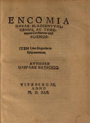 Encomia hubae Slaccenvvaldensis, ac thermarum Carolinarum apud Boemos