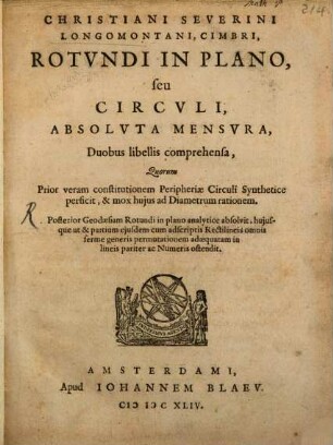 Rotundi in plano seu circuli absoluta mensura : duobus libellis comprehensa